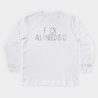 FCK - All i need is U Kids Long Sleeve T-Shirt